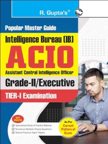 R. GUPTAS POPULAR MASTER GUIDE Intelligence Bureau (IB): ACIO (Grade-II or Executive) Tier-I Exam Guide